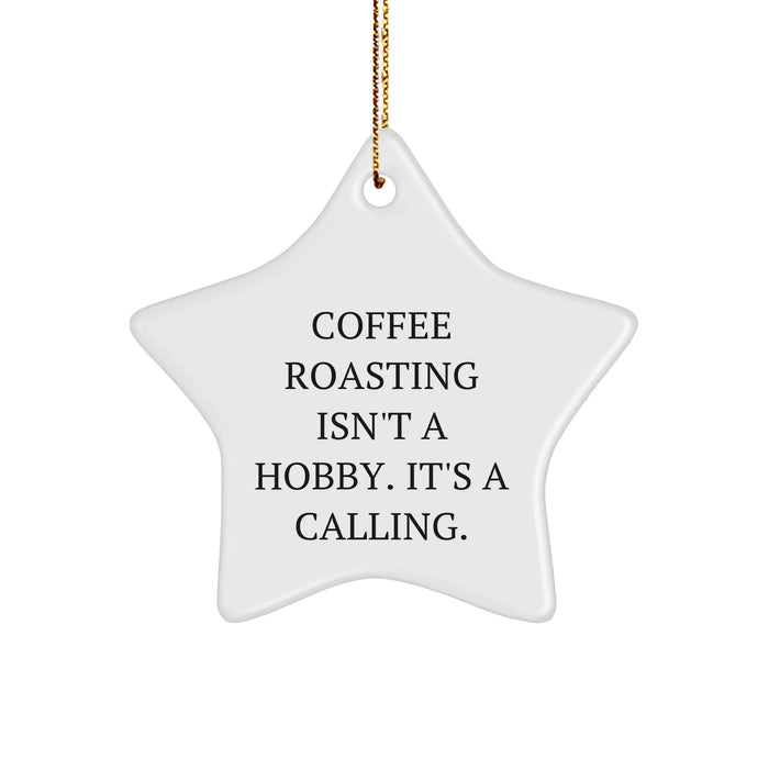 Coffee Roasting Gifts from Friends for Coffee Roasting Enthusiasts, Funny Star Ornament, 'Coffee Roasting Isn't A Hobby. It's A Calling.' - Image 1