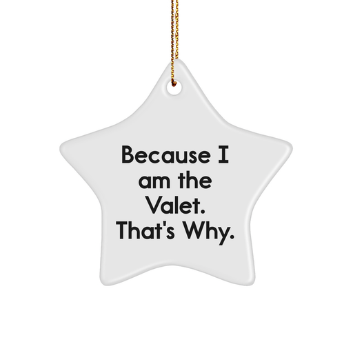 Valet Gifts for Friends - Because I Am The Valet. That's Why., Star Ornament, Funny Christmas Decor - Image 1