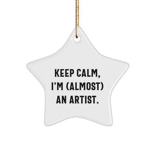 Funny Artist Gifts for Him - Keep Calm, I'm (almost) An Artist. Star Ornament, Gifts from Men to Artist Friends, Unique Christmas Unique Gifts - Image 1