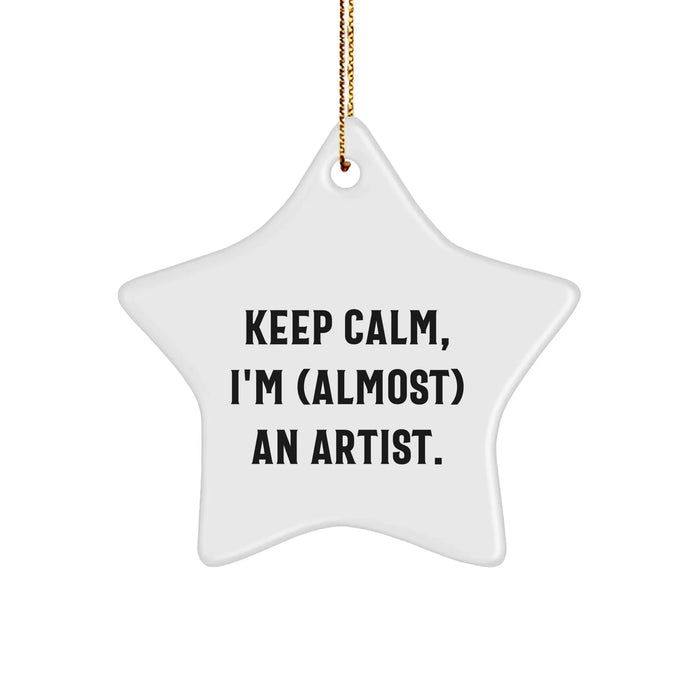 Funny Artist Gifts for Him - Keep Calm, I'm (almost) An Artist. Star Ornament, Gifts from Men to Artist Friends, Unique Christmas Unique Gifts - Image 1