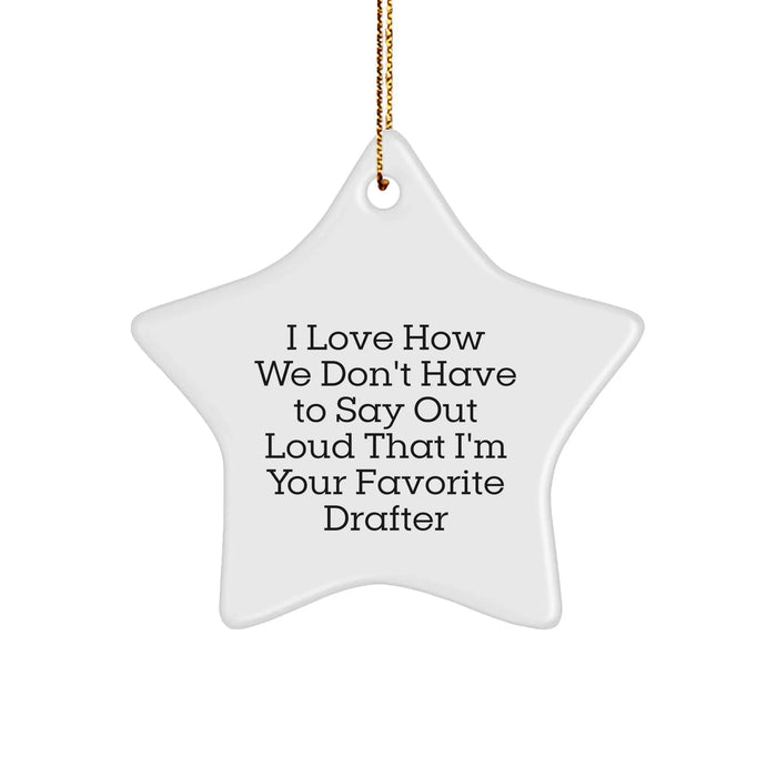 Funny I Love How We Don't Have To Say Out Loud That I'm Your Favorite Drafter Star Ornament Gifts for Drafter Lovers at Christmas - Image 1