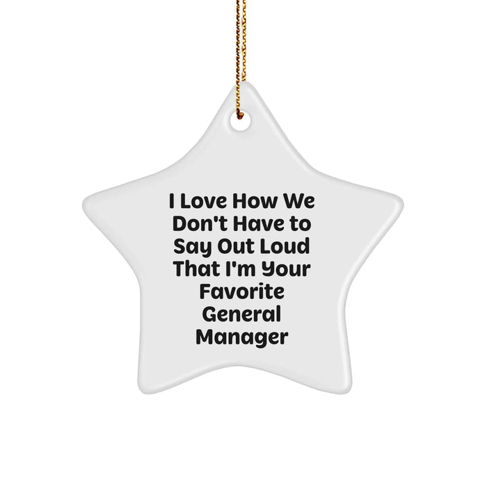 General Manager Star Ornament, I Love How We Don't Have To Say Out Loud That I'm Your Favorite General Manager, Fun Gift on Christmas - Image 1