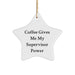Funny Coffee Gives Me My Supervisor Power Star Ornament Gifts for Supervisors at Christmas Time, Unique Presents from Husband to Wife or Manager to Team Member - Image 1
