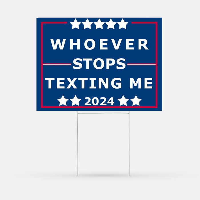 Sarcastic 2024 Election Sign, Whoever Stops Texting Me 2024, Political Humor, Funny Independent Yard Sign, Trump, Kamala Harris, Yard Sign