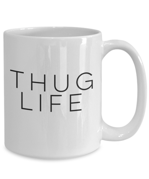 Thug Life Mug, Coffee Cup, Thug Life Coffee Mug, Coffee Mug for Him, For Her, Funny Coffee Mug