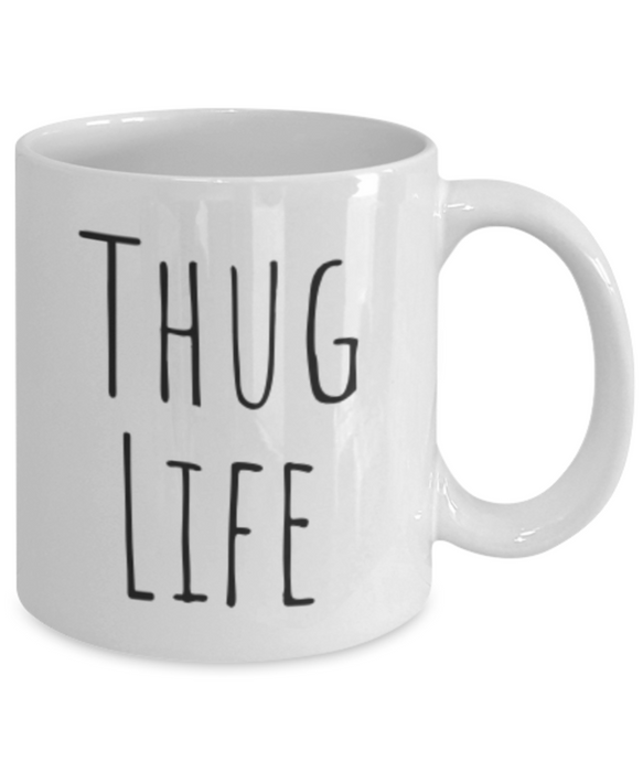 Thug Life Mug, Coffee Cup, Thug Life Coffee Mug, Funny Coffee Mug, Coffee Mug for her, For Him