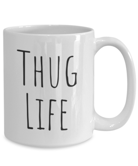 Thug Life Mug, Coffee Cup, Thug Life Coffee Mug, Funny Coffee Mug, Coffee Mug for her, For Him