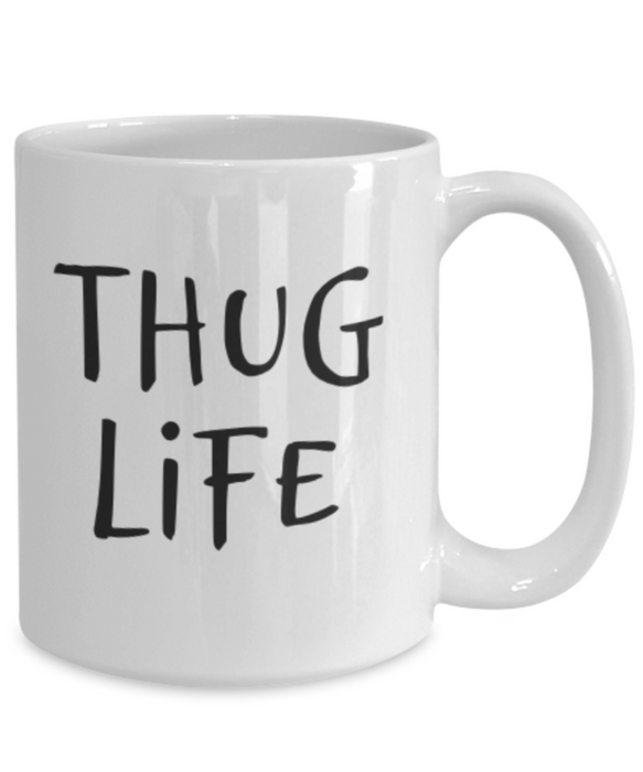 Thug Life Mug, Coffee Cup, Thug Life Coffee Mug, Funny Coffee Mug, Coffee Mug for Him, For Her