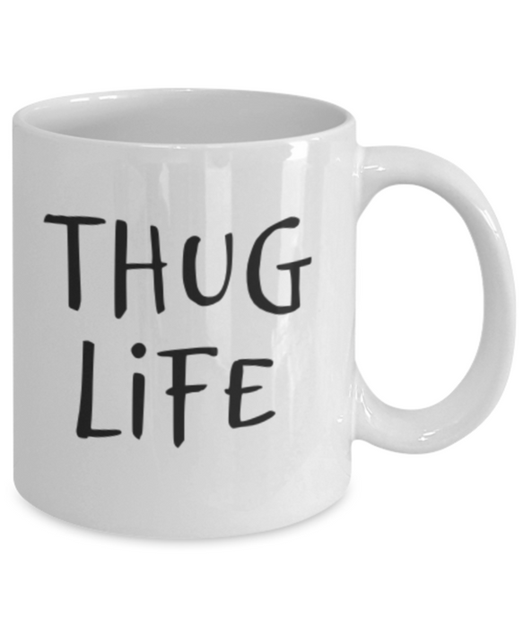 Thug Life Mug, Coffee Cup, Thug Life Coffee Mug, Funny Coffee Mug, Coffee Mug for Him, For Her