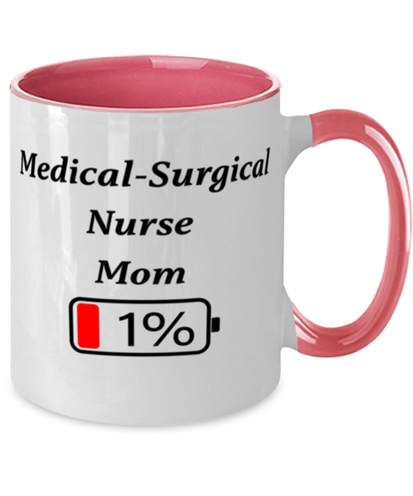 Funny Medical-Surgical Nurse Mom Coffee Mug, Gift for Medical-Surgical Nurse Mom, 1% Battery Medical-Surgical Nurse Mom, Gag Gift for Medical-Surgical Nurse Mom, Unique, Cheap, Christmas, Birthday, Nurse Week, Two Tone Pink