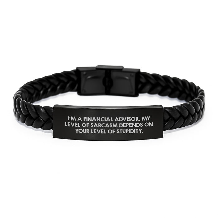 Financial Advisor Humor Gifts for Men, Funny Interlaced Leather Bracelet - I'm A Financial Advisor. My Level Of Sarcasm Depends On Your Level Of Stupidity. - Image 1