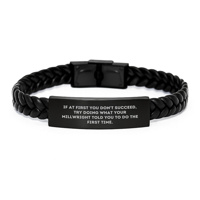 Funny Millwright Graduation Unique Gifts from Friends to Millwright, Interlaced Leather Bracelet, If At First You Don't Succeed, Try Doing What Your Millwright Told You To Do The First Time. - Image 1