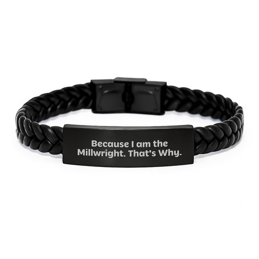 Funny Millwright Gifts from Men to Friends on Valentine's - Interlaced Leather Bracelet with Quote Because I Am The Millwright. That's Why. as Unique Valentine's Gifts for Millwrights - Image 1