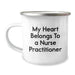 Nurse Practitioner Gifts Funny Camping Mug, Gifts from Friends for a Nurse Practitioner, Birthday Unique Gifts, Personalized Mug with 'My Heart Belongs To A Nurse Practitioner' - Image 1