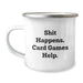 Funny Card Games Camping Mug - Gifts for Card Game Lovers from Friends for Christmas - Shit Happens Card Game Help - Image 1