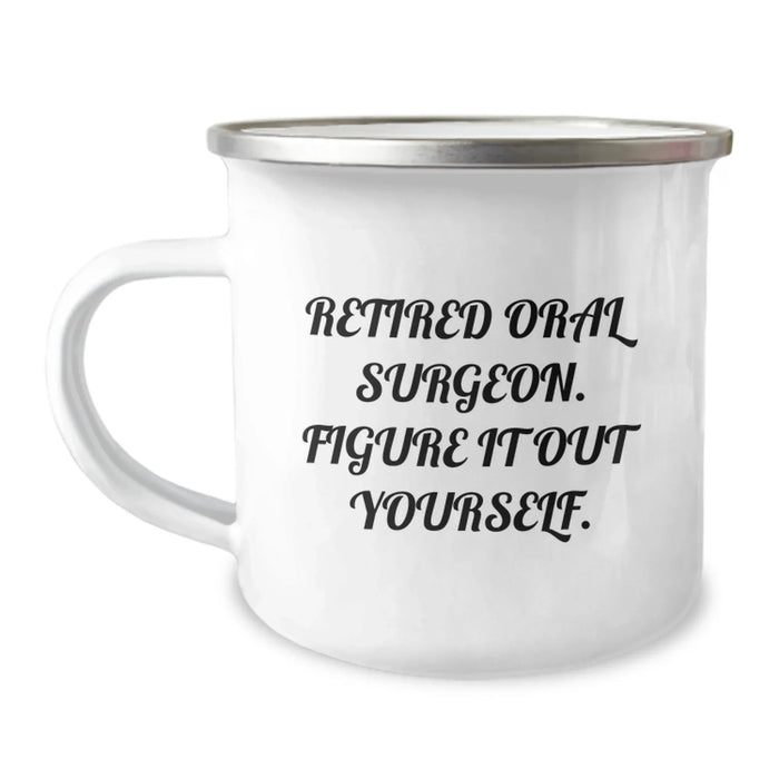 Funny Oral Surgeon Gifts - 'Retired Oral Surgeon. Figure It Out Yourself.' Birthday Present for Oral Surgeon from Friends, Coworkers, or Family - Camping Mug - Image 1