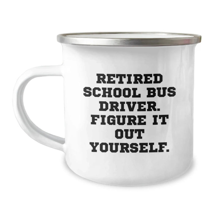 Funny School Bus Driver Gifts from Friends - Retired School Bus Driver Figure It Out Yourself Camping Mug for Graduation - Image 1