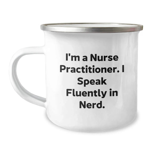 Funny Nurse Practitioner Gifts - 'I'm A Nurse Practitioner. I Speak Fluently In genius.' Camping Mug for Birthday, Gifts from Family and Friends for Nurse Practitioner - Image 1
