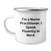 Funny Nurse Practitioner Gifts - 'I'm A Nurse Practitioner. I Speak Fluently In genius.' Camping Mug for Birthday, Gifts from Family and Friends for Nurse Practitioner - Image 1