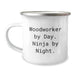 Woodworker Gifts from Friends and Family, Funny Camping Mug for Men, Unique Christmas Unique Gifts for Woodworker By Day. Ninja By Night. - Image 1