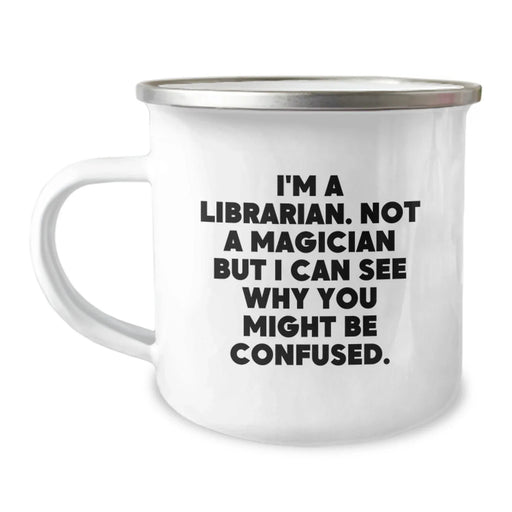 Funny Librarian Gifts, Camping Mug for Librarian, Unique Christmas Unique Gifts from Friends to Librarian - 'I'm A Librarian. Not A Magician' - Image 1