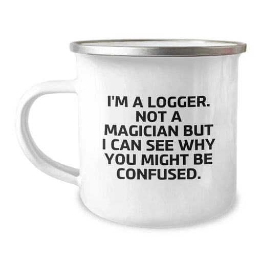 Funny Logger Gifts from Friends, Christmas Unique Mugs for Him, I'm A Logger Not A Magician But I Can See Why You Might Be Confused. Camping Mug - Image 1
