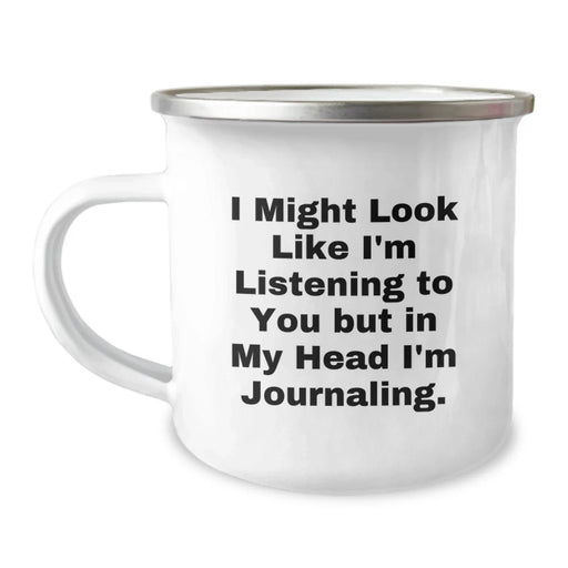 Funny Journaling Camping Mug for Birthday Unique Gifts from Friends to Journaling Lovers - I Might Look Like I'm Listening To You But In My Head I'm Journaling. - Image 1