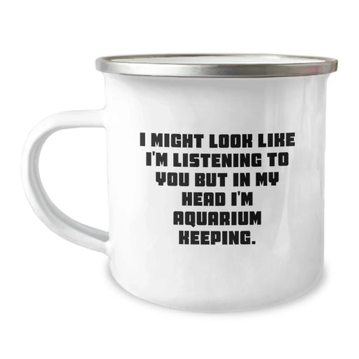 Funny Aquarium Keeping Camping Mug Gifts from Men to Friends for Graduation, 'I Might Look Like I'm Listening To You But In My Head I'm Aquarium Keeping.' - Image 1