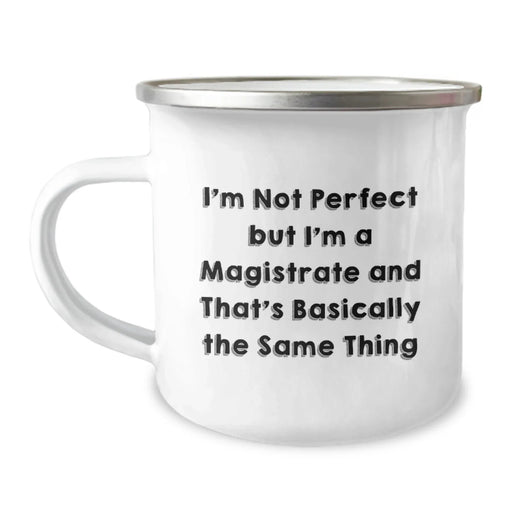 Funny Magistrate Gifts from Friends, Men, or Family - I'm Not Perfect But I'm A Magistrate And That's Basically The Same Thing Camping Mug for Graduation - Image 1