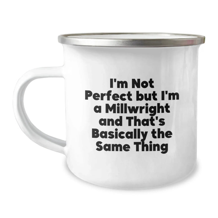 Funny Millwright Gifts for Men - I'm Not Perfect But I'm A Millwright And That's Basically The Same Thing, Camping Mug, Graduation Unique Gifts from Family - Image 1