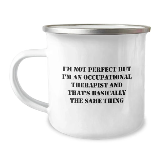 Funny Occupational Therapist Gifts from Friends for Birthday Unique Camping Mug - I'm Not Perfect But I'm An Occupational Therapist And That's Basically The Same Thing - Image 1