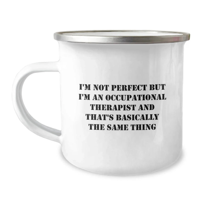 Funny Occupational Therapist Gifts from Friends for Birthday Unique Camping Mug - I'm Not Perfect But I'm An Occupational Therapist And That's Basically The Same Thing - Image 1
