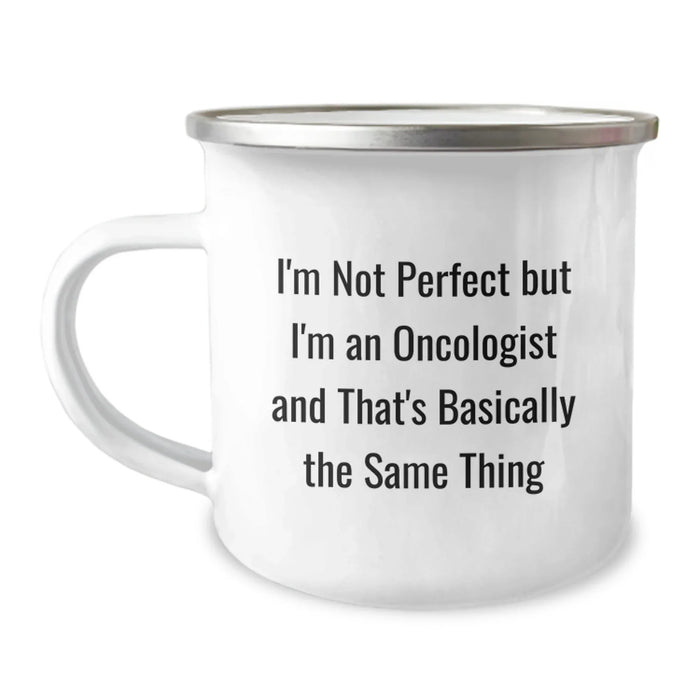 Funny Oncologist Gifts for Men - Camping Mug, I'm Not Perfect But I'm An Oncologist And That's Basically The Same Thing, Birthday Unique Gifts from Friends - Image 1