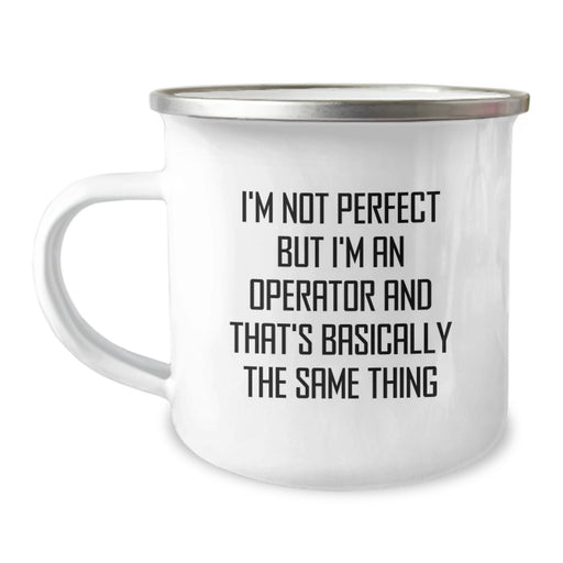 Funny Operator Gifts from Men, Unique Christmas Unique Gifts for Operator Friends, Operator Camping Mug with I'm Not Perfect But I'm An Operator And That's Basically The Same Thing - Image 1