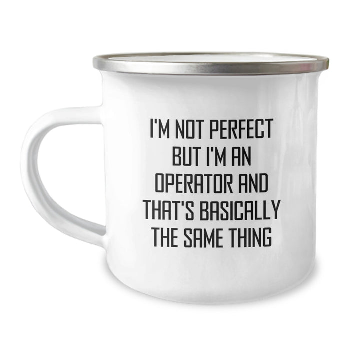 Funny Operator Gifts from Men, Unique Christmas Unique Gifts for Operator Friends, Operator Camping Mug with I'm Not Perfect But I'm An Operator And That's Basically The Same Thing - Image 1