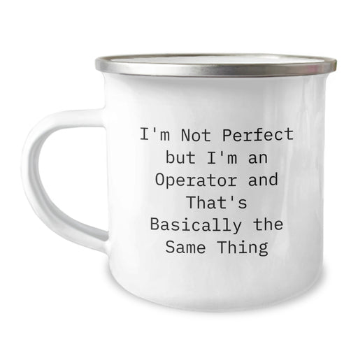 Funny Operator Gifts for Men - Camping Mug for Outdoor Enthusiasts - I'm Not Perfect But I'm An Operator And That's Basically The Same Thing, Christmas Unique Gifts from Friends to Family - Image 1