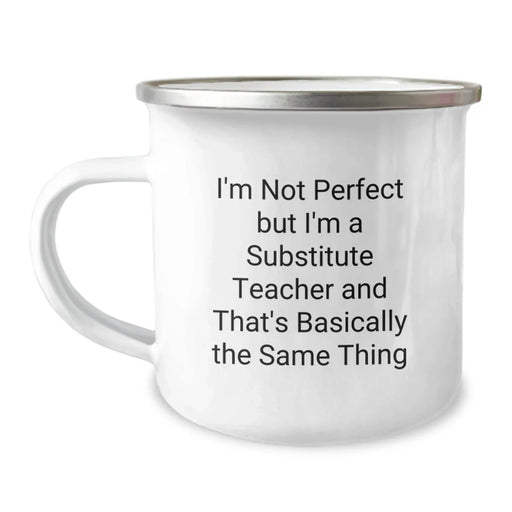 Funny Substitute Teacher Gifts from Friends, Unique Camping Mugs for Substitute Teachers' Birthday, I'm Not Perfect But I'm A Substitute Teacher And That's Basically The Same Thing - Image 1