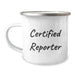Funny Reporter Gifts, Camping Mug for Graduation, 'Certified Reporter' Quote, Gifts from Friends, Perfect for Reporter - Image 1