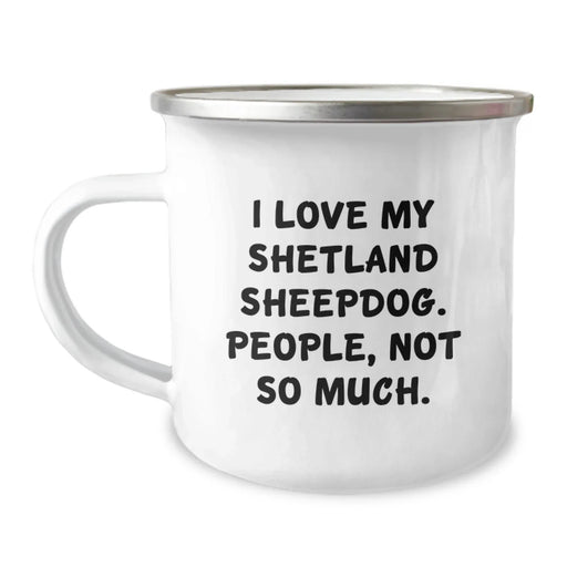 Funny Shetland Sheepdog Gifts for Valentine's - I Love My Shetland Sheepdog, People, Not So Much Camping Mug for Shetland Sheepdog Lovers - Image 1