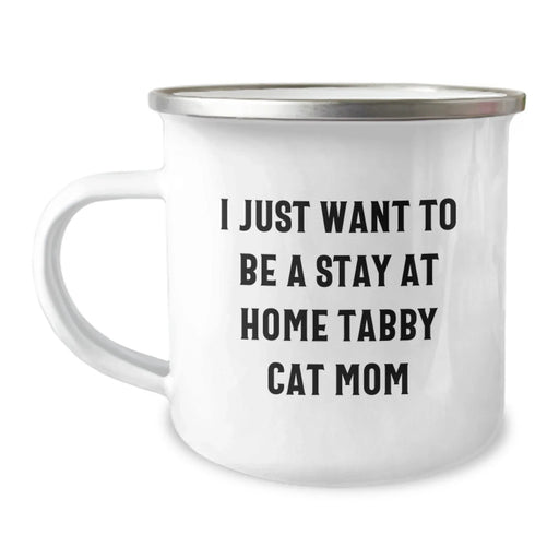 Gifts for Tabby Cat Lovers, Funny Camping Mug for Mom's Birthday, 'I Just Want To Be A Stay At Home Tabby Cat Mom' Enamel Finish - Image 1