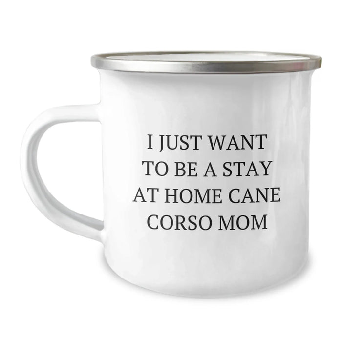 Cane Corso Dog Mom, Camping Mug, Birthday Unique Gifts for Her from Family, 'I Just Want To Be A Stay At Home Cane Corso Mom' - Image 1