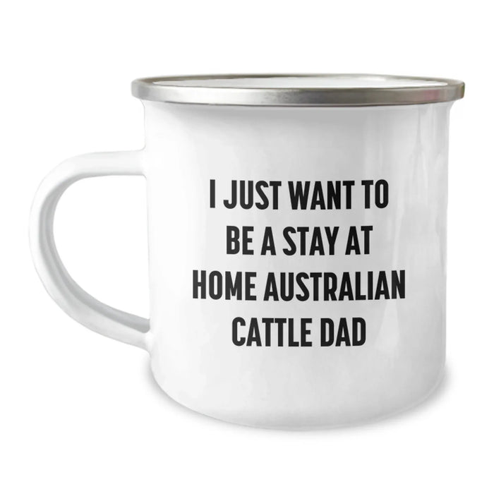 Funny Australian Cattle Dog Gifts for Dad - I Just Want To Be A Stay At Home Australian Cattle Dad Valentine's Unique Gifts from Men to Australian Cattle Dog Lovers - Image 1