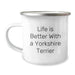 Funny Yorkshire Terrier Dog Gifts from Friends for Yorkshire Terrier Dog Lovers - Camping Mug, Life Is Better With A Yorkshire Terrier, Birthday Unique Gifts - Image 1