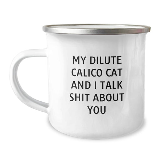 Funny Dilute Calico Cat Gifts - Camping Mug for Birthday - 'My Dilute Calico Cat And I Talk Shit About You' Quote, Gifts from Friends, Gifts for Dilute Calico Cat Enthusiasts - Image 1