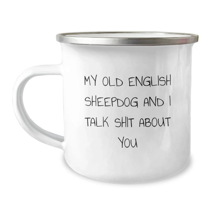 Funny Old English SheepDog Camping Mug Gifts from Friends for Men, Unique Christmas Unique Gifts for Dog Lovers, My 'Old English Sheepdog And I Talk Shit About You' Mugs - Image 1