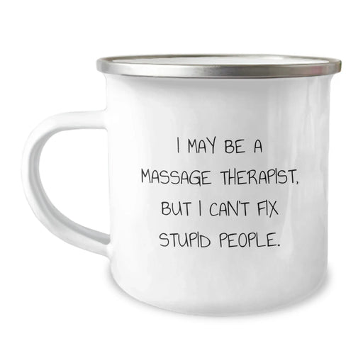 Funny Massage Therapist Gifts from Friends for Men and Women Camping Mug - I May Be A Massage Therapist, But I Can't Fix Stupid People. - Image 1