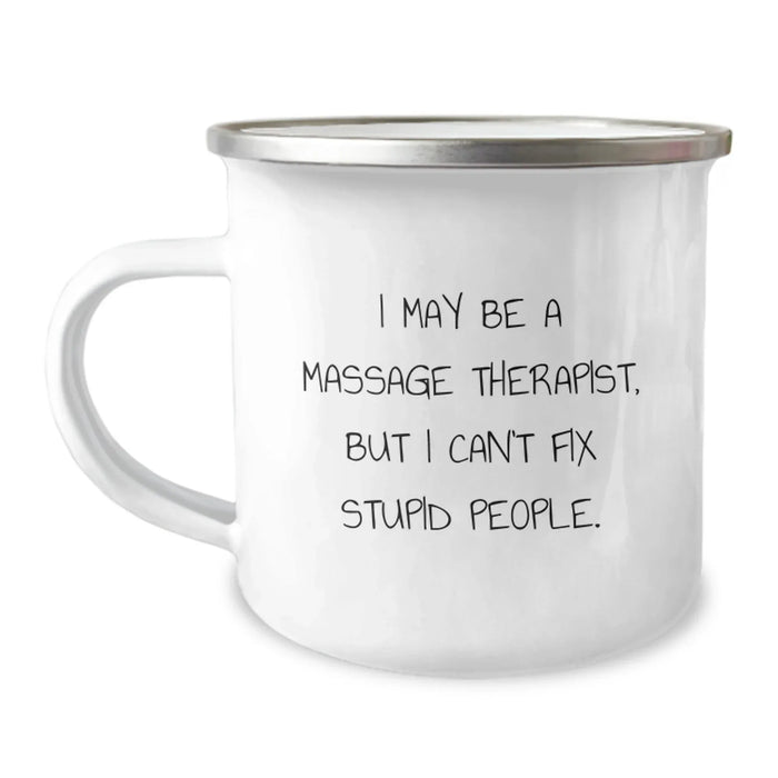 Funny Massage Therapist Gifts from Friends for Men and Women Camping Mug - I May Be A Massage Therapist, But I Can't Fix Stupid People. - Image 1