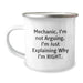 Funny Mechanic Gifts for Men, Gifts from Dad, Christmas Unique Gifts, Camping Mug with 'Mechanic. I'm Not Arguing. I'm Just Explaining Why I'm Right.' Quote - Image 1