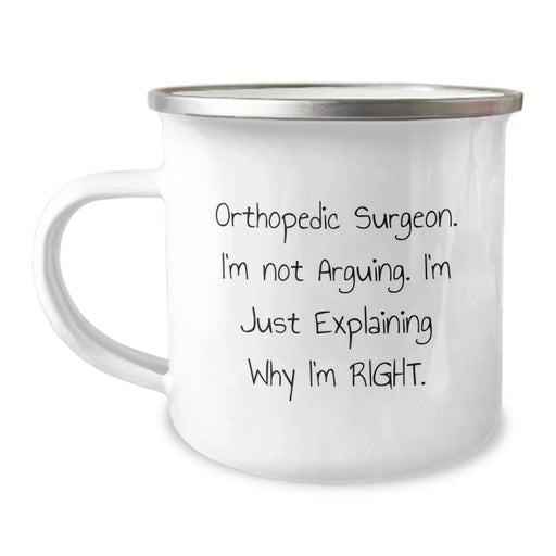 Funny Orthopedic Surgeon Mugs, Christmas Unique Gifts for Him, Camping Mug, 'I'm Not Arguing, I'm Just Explaining Why I'm Right.' - Image 1