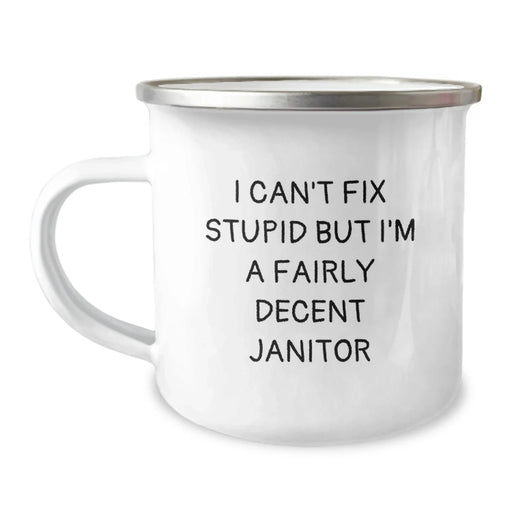 Funny Janitor Gifts, Valentine's Unique Mugs for Men, I Can't Fix Stupid But I'm A Fairly Decent Janitor Camping Mug - Image 1